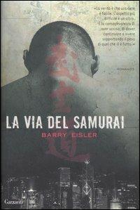 La via del samurai - Barry Eisler - Libro Garzanti 2007, Narratori moderni | Libraccio.it