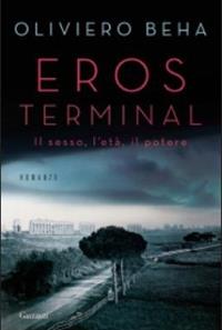 Eros terminal - Oliviero Beha - Libro Garzanti 2009, Narratori moderni | Libraccio.it