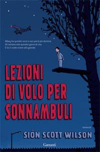 Lezioni di volo per sonnambuli - Sion Scott-Wilson - Libro Garzanti 2009, Narratori moderni | Libraccio.it