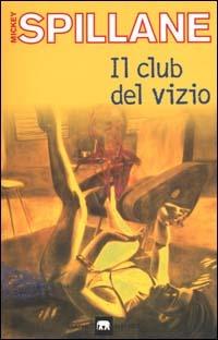 Il club del vizio - Mickey Spillane - Libro Garzanti 2000, Gli elefanti. Narrativa | Libraccio.it
