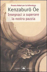 Insegnaci a superare la nostra pazzia - Kenzaburo Oe - Libro Garzanti 2000, Gli elefanti | Libraccio.it