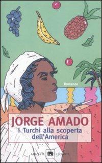 I turchi alla scoperta dell'America. Novelletta - Jorge Amado - Libro Garzanti 1998, Gli elefanti. Narrativa | Libraccio.it