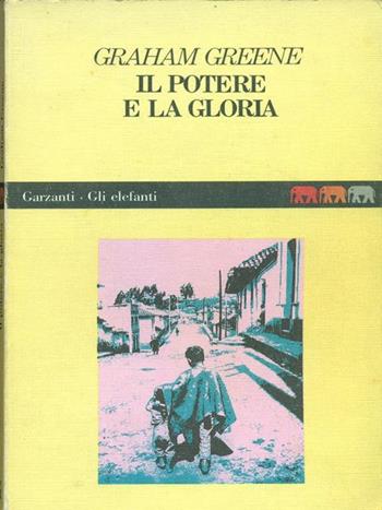 Il potere e la gloria - Graham Greene - Libro Garzanti 1988, Gli elefanti | Libraccio.it