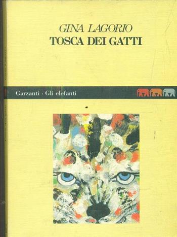Tosca dei gatti - Gina Lagorio - Libro Garzanti 1988, Gli elefanti | Libraccio.it