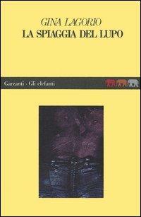 La spiaggia del lupo - Gina Lagorio - Libro Garzanti 1995, Gli elefanti. Narrativa | Libraccio.it