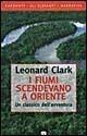 I fiumi scendevano a oriente - Leonard Clark - Libro Garzanti 1996, Gli elefanti. Narrativa | Libraccio.it