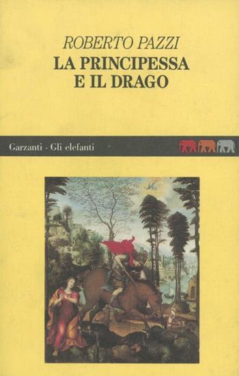 La principessa e il drago - Roberto Pazzi - Libro Garzanti 1992, Gli elefanti | Libraccio.it