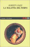 La malattia del tempo - Roberto Pazzi - Libro Garzanti 1991, Gli elefanti. Narrativa | Libraccio.it