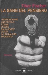 La gang del pensiero ovvero la zetetica e l'arte della rapina in banca - Tibor Fischer - Libro Garzanti 1998, Gli elefanti | Libraccio.it