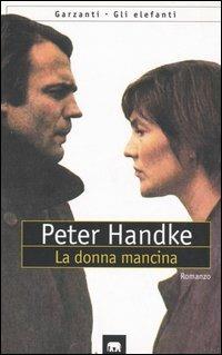 La donna mancina - Peter Handke - Libro Garzanti 1997, Gli elefanti. Narrativa | Libraccio.it