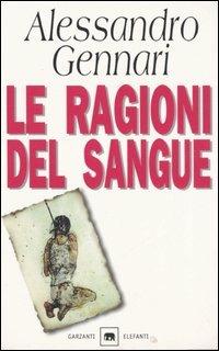Le ragioni del sangue - Alessandro Gennari - Libro Garzanti 1998, Gli elefanti. Narrativa | Libraccio.it