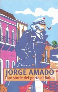 Due storie del porto di Bahia - Jorge Amado - Libro Garzanti 1999, Gli elefanti. Narrativa | Libraccio.it