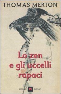 Lo zen e gli uccelli rapaci - Thomas Merton - Libro Garzanti 1999, Gli elefanti. Saggi | Libraccio.it