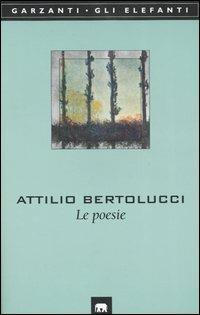 Le poesie - Attilio Bertolucci - Libro Garzanti 1998, Gli elefanti. Poesia Cinema Teatro | Libraccio.it