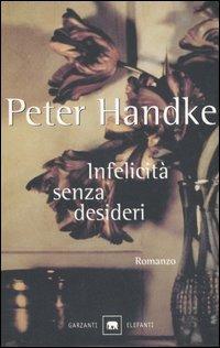 Infelicità senza desideri - Peter Handke - Libro Garzanti 1999, Gli elefanti. Narrativa | Libraccio.it