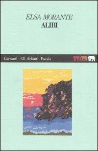 Alibi - Elsa Morante - Libro Garzanti 1995, Gli elefanti. Poesia Cinema Teatro | Libraccio.it