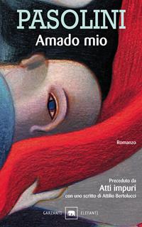 Amado mio-Atti impuri - Pier Paolo Pasolini - Libro Garzanti 2000, Gli elefanti | Libraccio.it