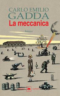 La meccanica - Carlo Emilio Gadda - Libro Garzanti 1999, Gli elefanti. Narrativa | Libraccio.it