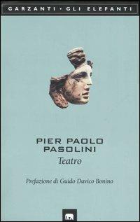 Teatro: Calderón-Affabulazione-Pilade-Porcile-Orgia-Bestia da stile - Pier Paolo Pasolini - Libro Garzanti 1999, Gli elefanti. Poesia Cinema Teatro | Libraccio.it