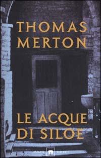 Le acque di Siloe - Thomas Merton - Libro Garzanti 2001, Gli elefanti. Saggi | Libraccio.it