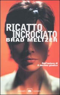 Ricatto incrociato - Brad Meltzer - Libro Garzanti 2001, Gli elefanti. Narrativa | Libraccio.it