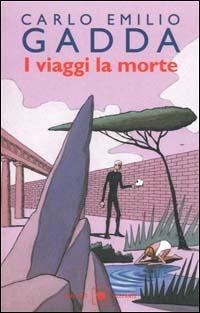 I viaggi, la morte - Carlo Emilio Gadda - Libro Garzanti 2001, Gli elefanti. Saggi | Libraccio.it