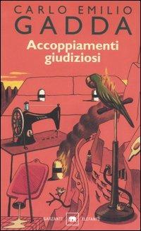 Accoppiamenti giudiziosi - Carlo Emilio Gadda - Libro Garzanti 2001, Gli elefanti. Narrativa | Libraccio.it