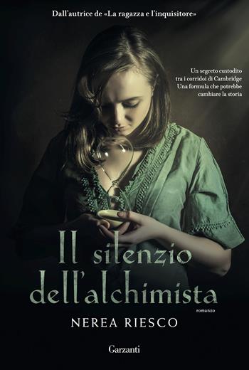 Il silenzio dell'alchimista - Nerea Riesco - Libro Garzanti 2017, Narratori moderni | Libraccio.it