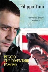 Peggio che diventare famoso - Filippo Timi - Libro Garzanti 2008, Narratori moderni | Libraccio.it