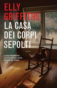 La casa dei corpi sepolti - Elly Griffiths - Libro Garzanti 2010, Narratori moderni | Libraccio.it