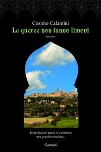 Le querce non fanno limoni - Cosimo Calamini - Libro Garzanti 2010, Narratori moderni | Libraccio.it