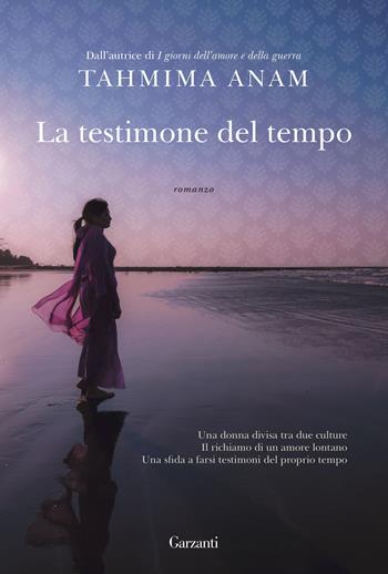 La testimone del tempo - Tahmima Anam - Libro Garzanti 2017, Narratori moderni | Libraccio.it