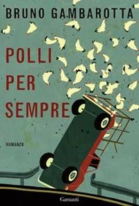 Polli per sempre - Bruno Gambarotta - Libro Garzanti 2009, Narratori moderni | Libraccio.it