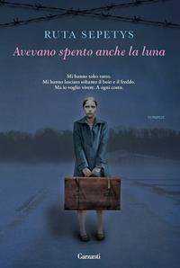 Avevano spento anche la luna - Ruta Sepetys - Libro Garzanti 2011, Narratori moderni | Libraccio.it