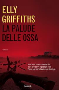 La palude delle ossa - Elly Griffiths - Libro Garzanti 2011, Narratori moderni | Libraccio.it