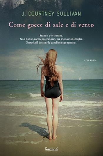 Come gocce di sale e di vento - J. Courtney Sullivan - Libro Garzanti 2012, Narratori moderni | Libraccio.it