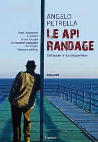 Le api randage - Angelo Petrella - Libro Garzanti 2012, Narratori moderni | Libraccio.it