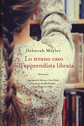 Lo strano caso dell'apprendista libraia - Deborah Meyler - Libro Garzanti 2015, Elefanti bestseller | Libraccio.it