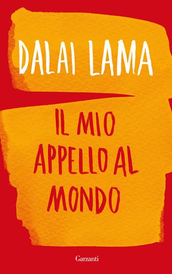 Il mio appello al mondo - Gyatso Tenzin (Dalai Lama), Franz Alt - Libro Garzanti 2015, Saggi | Libraccio.it