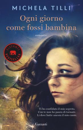 Ogni giorno come fossi bambina - Michela Tilli - Libro Garzanti 2016, Elefanti bestseller | Libraccio.it