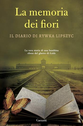 La memoria dei fiori. Il diario di Lipszyc Rywka. La vera storia di una bambina ebrea del ghetto di Lódz  - Libro Garzanti 2016, Elefanti bestseller | Libraccio.it