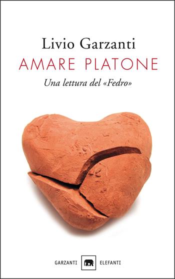 Amare Platone. Una lettura del «Fedro» - Livio Garzanti - Libro Garzanti 2016, Gli elefanti. Saggi | Libraccio.it