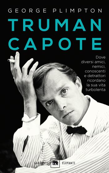 Truman Capote. Dove diversi amici, nemici, conoscenti e detrattori ricordano la sua vita turbolenta - George Plimpton - Libro Garzanti 2016, Gli elefanti. Saggi | Libraccio.it