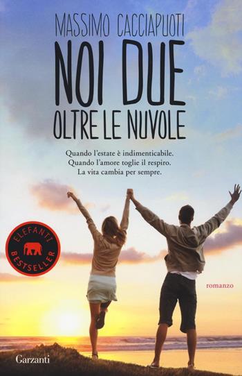 Noi due oltre le nuvole - Massimo Cacciapuoti - Libro Garzanti 2016, Elefanti bestseller | Libraccio.it