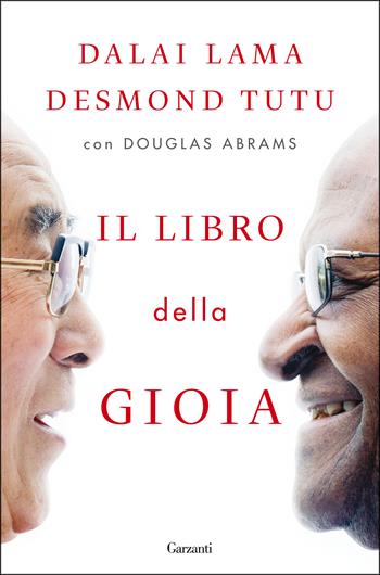 Il libro della gioia - Gyatso Tenzin (Dalai Lama), Desmond Tutu, Douglas Abrams - Libro Garzanti 2016, Saggi | Libraccio.it