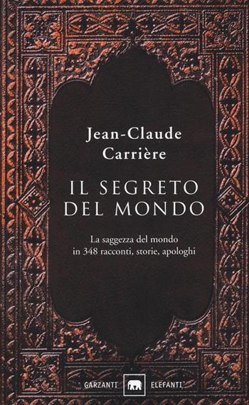 Il segreto del mondo - Jean-Claude Carrière - Libro Garzanti 2016, Gli elefanti. Narrativa | Libraccio.it