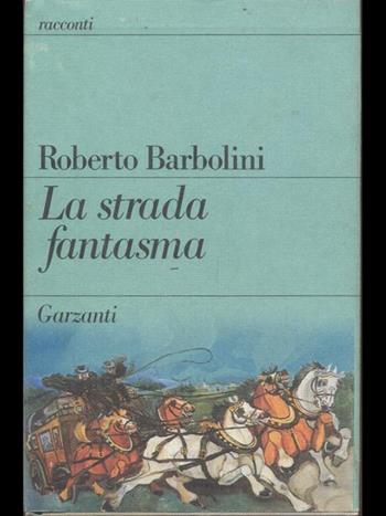 La strada fantasma - Roberto Barbolini - Libro Garzanti 1991, Narratori moderni | Libraccio.it