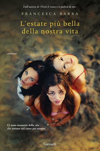 L' estate più bella della nostra vita - Francesca Barra - Libro Garzanti 2017, Narratori moderni | Libraccio.it