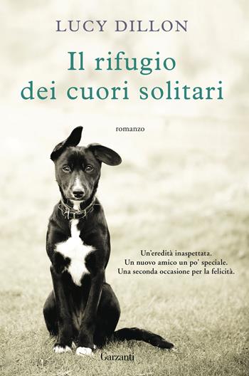Il rifugio dei cuori solitari - Lucy Dillon - Libro Garzanti 2016, Super Elefanti bestseller | Libraccio.it