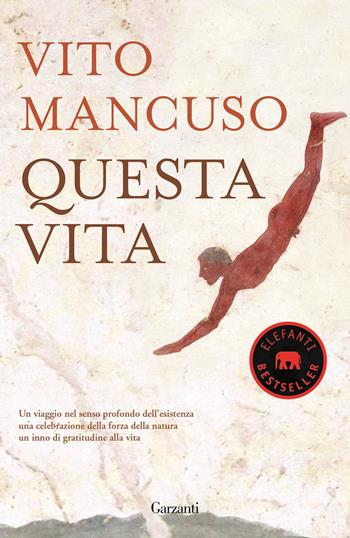 Questa vita. Conoscerla, nutrirla, proteggerla - Vito Mancuso - Libro Garzanti 2016, Elefanti bestseller | Libraccio.it